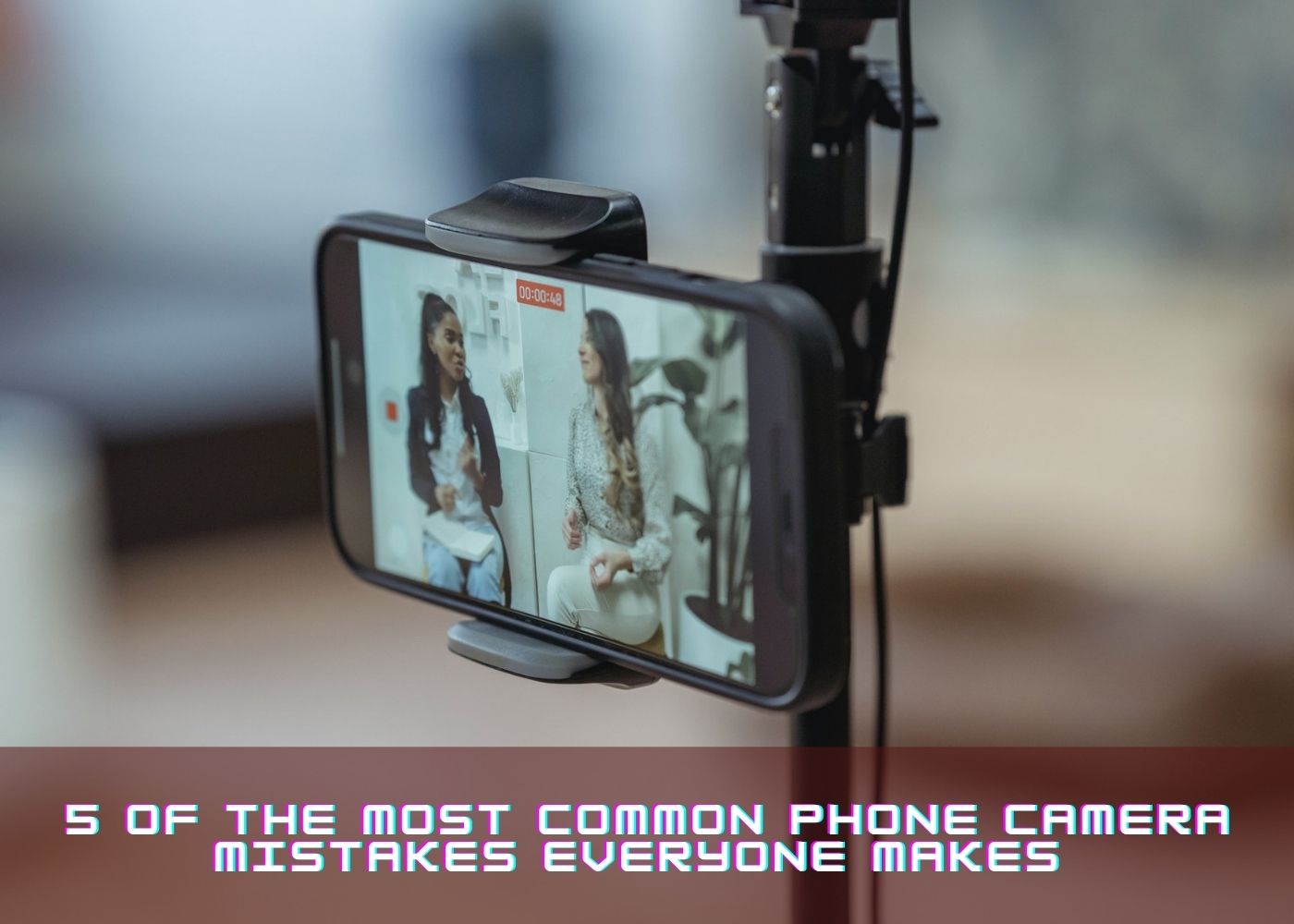 5 of the Most Common Phone Camera Mistakes Everyone Makes 