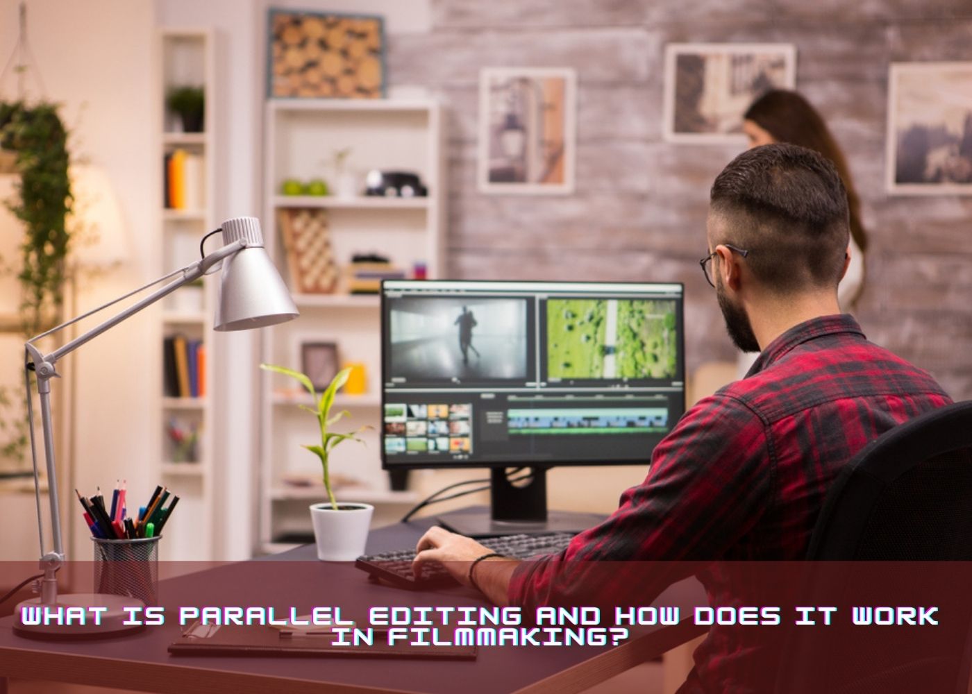 What Is Parallel Editing and How Does It Work in Filmmaking? 